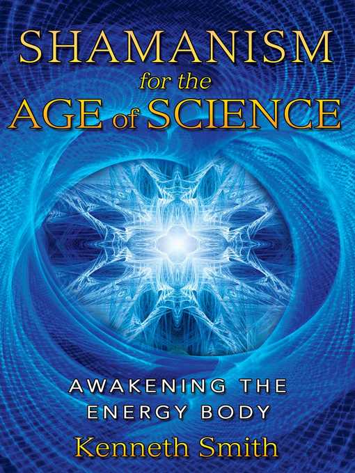 Title details for Shamanism for the Age of Science: Awakening the Energy Body by Kenneth Smith - Wait list